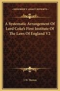 A Systematic Arrangement of Lord Coke's First Institute of the Laws of England V2