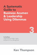 A Systematic Guide to Business Acumen and Leadership Using Dilemmas: Includes Organizational Health, Agility, Resilience and Crisis Management