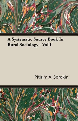A Systematic Source Book In Rural Sociology - Vol I - Sorokin, Pitirim a