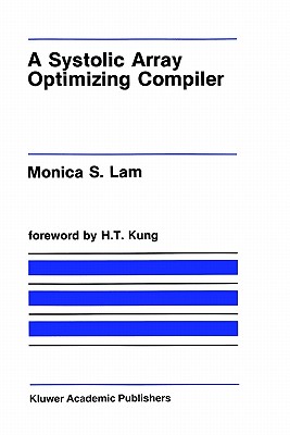 A Systolic Array Optimizing Compiler - Lam, Monica S