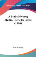 A Szabadelvuseg Multja, Jelene Es Jojove (1896)