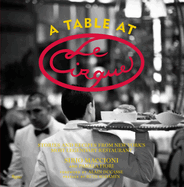 A Table at Le Cirque: Stories and Recipes from New York's Most Legendary Restaurant