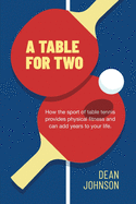 A Table for Two: How the sport of Table Tennis provides physical fitness and can add years to your life