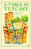 A Table in Tuscany: Classic Recipes from the Heart of Italy - 