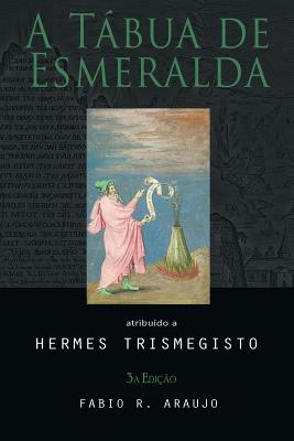 A Tabua de Esmeralda - Trismegisto, Hermes, and Araujo, Fabio R De (Introduction by)