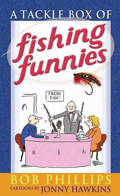 A Tackle Box of Fishing Funnies - Phillips, Bob (Text by)