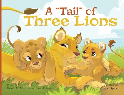 A Tail of Three Lions - Paperback - Medina, Sylvia M, and Michler, Ian