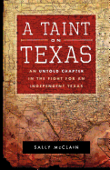 A Taint on Texas: An Untold Chapter in the Fight for an Independent Texas