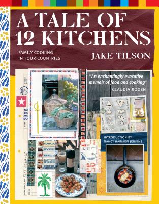 A Tale of 12 Kitchens: Family Cooking in Four Countries - Tilson, Jake