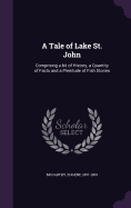A Tale of Lake St. John: Comprising a bit of History, a Quantity of Facts and a Plenitude of Fish Stories