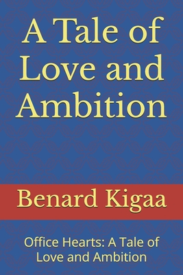 A Tale of Love and Ambition: Office Hearts: A Tale of Love and Ambition - Kigaa, Benard