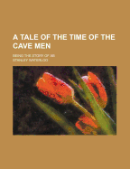 A Tale of the Time of the Cave Men: Being the Story of AB