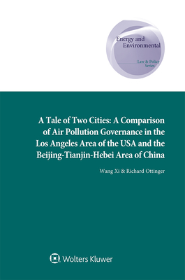 A Tale of Two Cities: A Comparison of Air Pollution Governance in the Los Angeles Area of the USA and the Beijing-Tianjin-Hebei Area of China - Wang, XI, and Ottinger, Richard