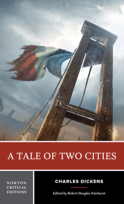 A Tale of Two Cities: A Norton Critical Edition - Dickens, Charles, and Douglas-Fairhurst, Robert (Editor)