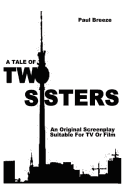 A Tale Of Two Sisters: An Original Screenplay Suitable For TV or Film