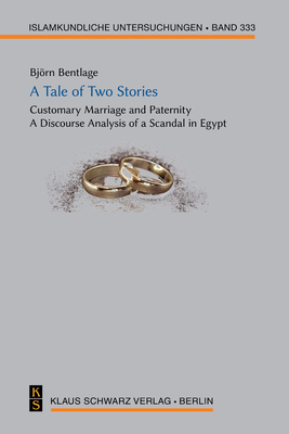 A Tale of Two Stories: Customary Marriage and Paternity. a Discourse Analysis of a Scandal in Egypt - Bentlage, Bjrn