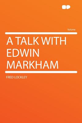 A Talk with Edwin Markham - Lockley, Fred