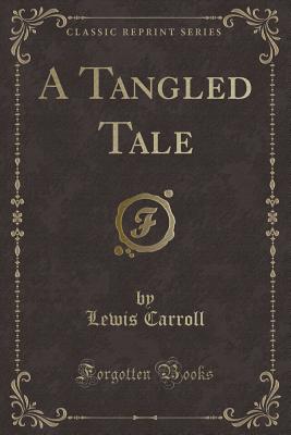 A Tangled Tale (Classic Reprint) - Carroll, Lewis