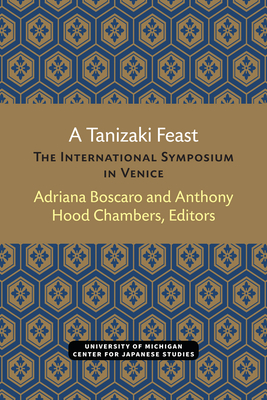 A Tanizaki Feast: The International Symposium in Venice - Boscaro, Adriana (Editor), and Chambers, Anthony (Editor)