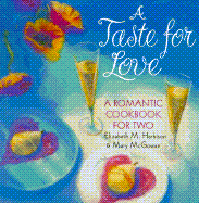 A Taste for Love: Romantic Dinners for Two - Harbison, Elizabeth M, and McGowan, Mary