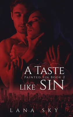 A Taste like Sin: An Enemies to Lovers Billionaire Romance - Sky, Lana