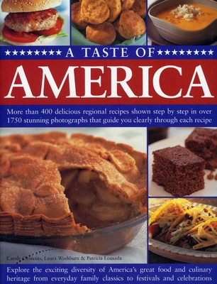 A Taste of America: More Than 400 Delicious Regional Recipes Shown Step by Step in Over 1750 Stunning Photographs That Guide You Clearly Through Each Recipe - Clements, Carole, and Washburn, Laura, and Lousada, Patricia