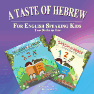 A Taste of Hebrew for English Speaking Kids: Two Books in One: The Hebrew Alphabet and Counting in Hebrew