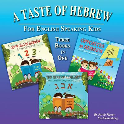 A Taste of Hebrew: The Hebrew Alphabet, Counting in Hebrew, and Opposites in Hebrew - Rosenberg, Yael, and Mazor, Sarah