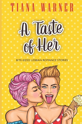 A Taste of Her: Bite-Sized Lesbian Romance Stories - Warner, Tiana