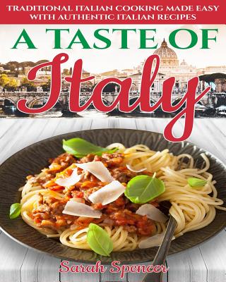 A Taste of Italy: Traditional Italian Cooking Made Easy with Authentic Italian Recipes - Black & White Edition - - Spencer, Sarah