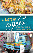 A Taste of Naples: Neapolitan Culture, Cuisine, and Cooking