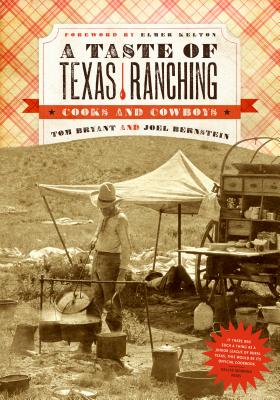 A Taste of Texas Ranching: Cooks and Cowboys - Bryant, Tom, and Bernstein, Joel, and Kelton, Elmer (Introduction by)