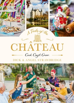 A Taste of the Chteau: Celebrate Christmas the Chateau way with over 100 recipes, crafts and garden projects! - Strawbridge, Dick, and Strawbridge, Angel