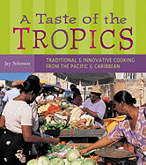 A Taste of the Tropics: Traditional and Innovative Cooking from the Pacific and Caribbean - Solomon, Jay