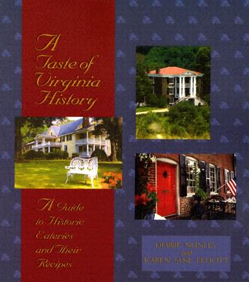 A Taste of Virginia History: A Guide to Historic Eateries and Their Recipes - Nunley, Debbie, and Elliott, Karen Jane
