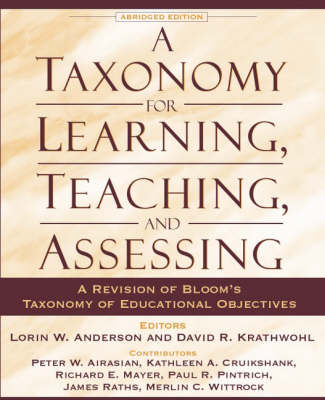 A Taxonomy for Learning, Teaching, and Assessing: A Revision of Bloom's Taxonomy of Educational Objectives, Abridged Edition - Anderson, Lorin, and Krathwohl, David, and Airasian, Peter