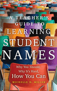 A Teacher's Guide to Learning Student Names: Why You Should, Why It's Hard, How You Can