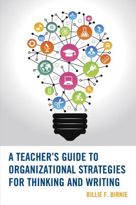 A Teacher's Guide to Organizational Strategies for Thinking and Writing - Birnie, Billie F