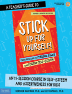A Teacher's Guide to Stick Up for Yourself!: An 11-Session Course in Self-Esteem and Assertiveness for Kids