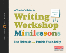 A Teacher's Guide to Writing Workshop Minilessons: The Classroom Essentials Series
