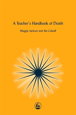 A Teacher's Handbook of Death - Colwell, Jim, and Jackson, Maggie