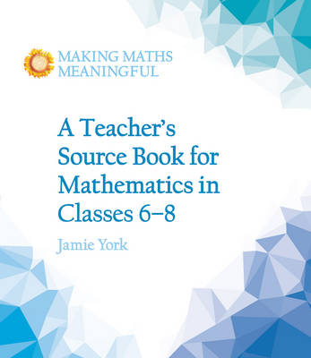 A Teacher's Source Book for Mathematics in Classes 6 to 8 - York, Jamie