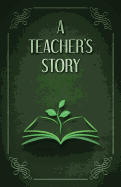 A Teacher's Story: Writing Journal for Teachers