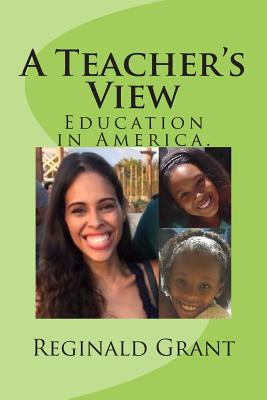 A Teacher's View: Education in America - Grant, Reginald L