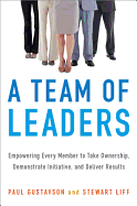 A Team of Leaders: Empowering Every Member to Take Ownership, Demonstrate Initiative, and Deliver Results