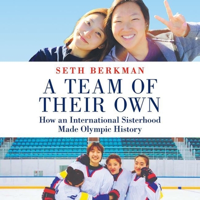 A Team of Their Own Lib/E: How an International Sisterhood Made Olympic History - Berkman, Seth, and Chung, Jackie (Read by)