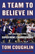 A Team to Believe in: Our Journey to the Super Bowl Championship