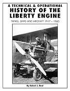 A Technical and Operational History of the Liberty Engine: Tanks, Ships and Aircraft 1917-1960