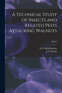 A Technical Study of Insects and Related Pests Attacking Walnuts; B0764