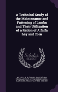 A Technical Study of the Maintenance and Fattening of Lambs and Their Utilization of a Ration of Alfalfa hay and Corn